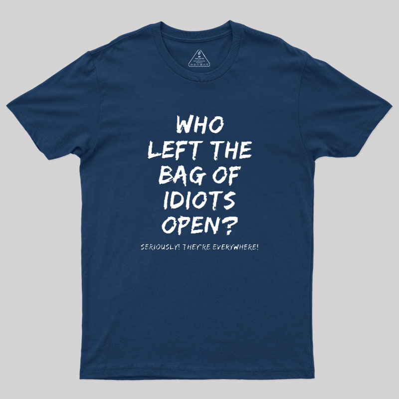 Who Left The Bag Of Idiots Open Geek T-Shirt