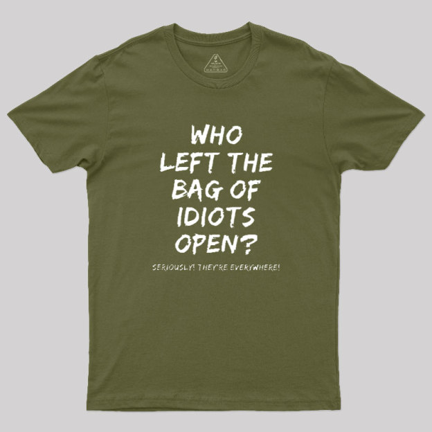 Who Left The Bag Of Idiots Open Geek T-Shirt