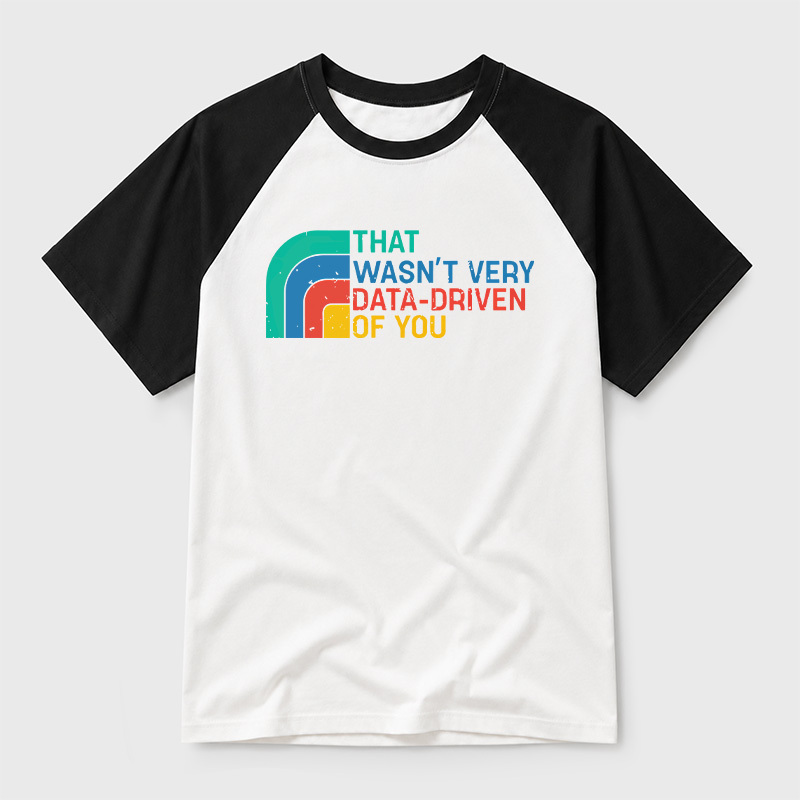 Retro That Wasn t Very Data driven Of You Geek Retro Raglan T-Shirt