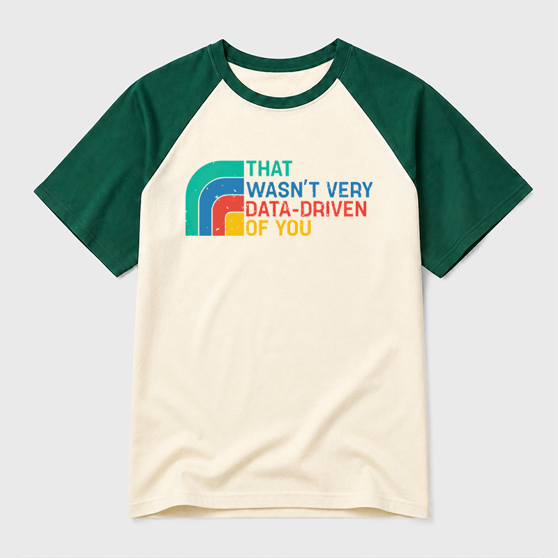 Retro That Wasn t Very Data driven Of You Geek Retro Raglan T-Shirt