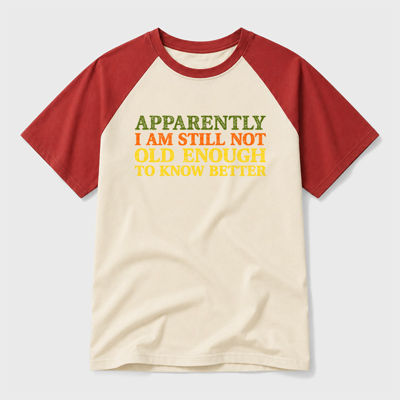 Still Not Old Enough To Know Better Geek Retro Raglan T-Shirt
