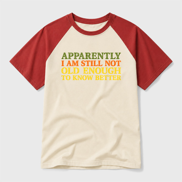 Still Not Old Enough To Know Better Geek Retro Raglan T-Shirt