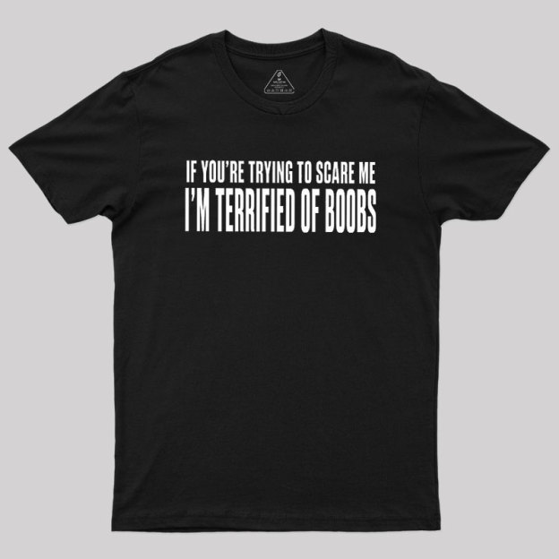 I'm Terrified of Boobs Geek T-Shirt