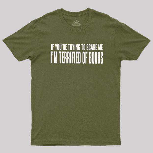 I'm Terrified of Boobs Geek T-Shirt