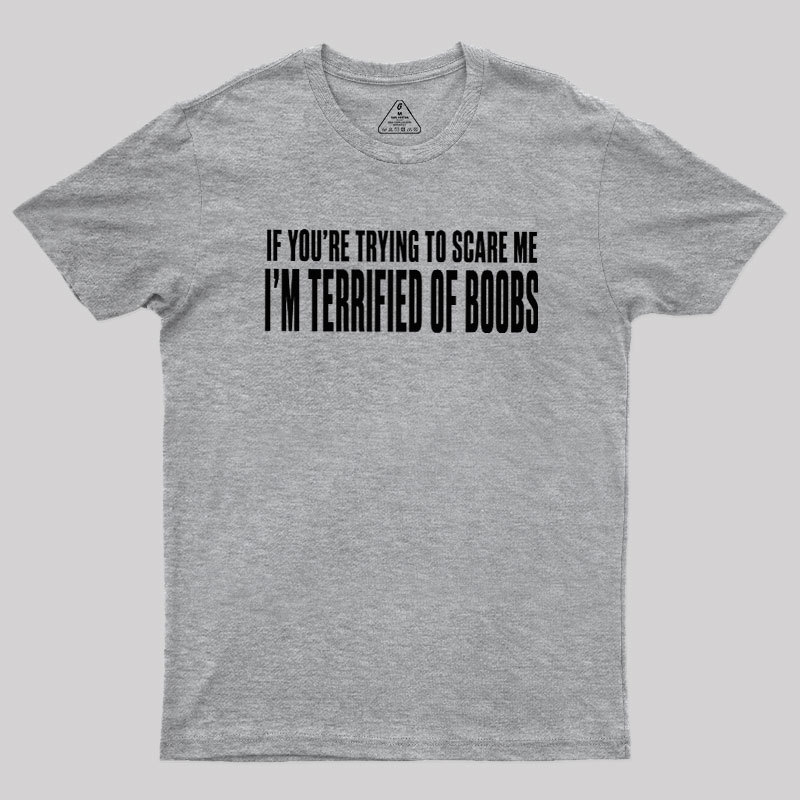 I'm Terrified of Boobs Geek T-Shirt