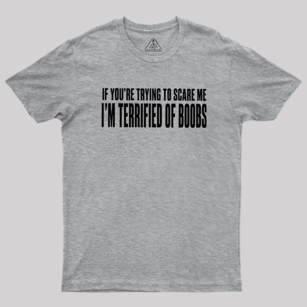 I'm Terrified of Boobs Geek T-Shirt