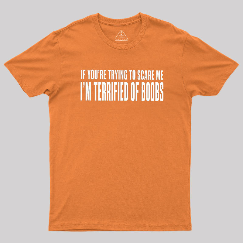 I'm Terrified of Boobs Geek T-Shirt