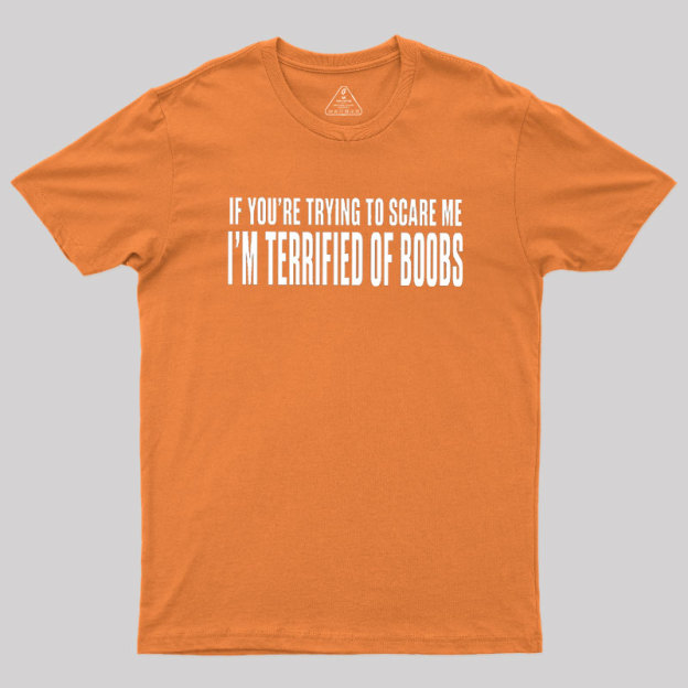 I'm Terrified of Boobs Geek T-Shirt