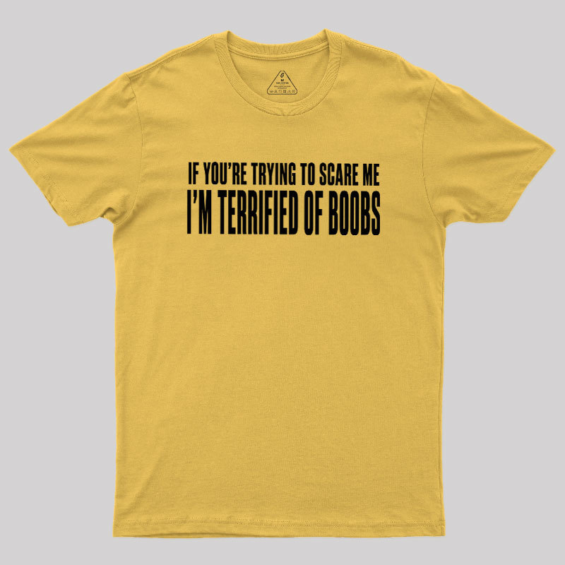 I'm Terrified of Boobs Geek T-Shirt