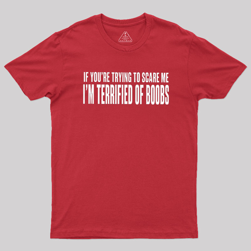 I'm Terrified of Boobs Geek T-Shirt