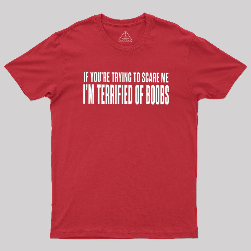 I'm Terrified of Boobs Geek T-Shirt