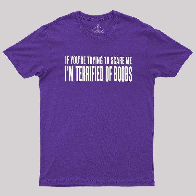 I'm Terrified of Boobs Geek T-Shirt