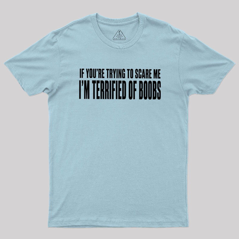 I'm Terrified of Boobs Geek T-Shirt