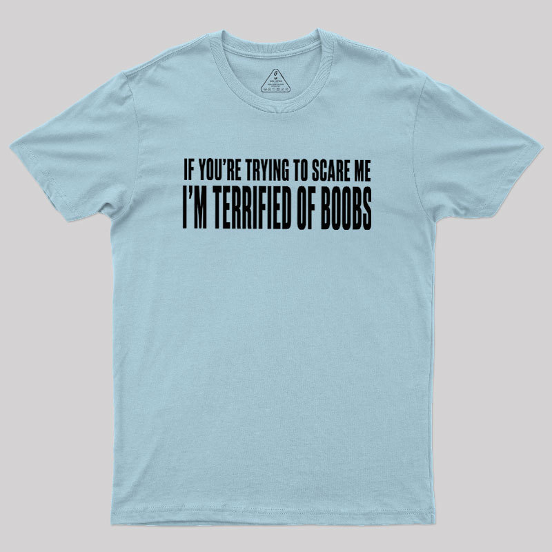 I'm Terrified of Boobs Geek T-Shirt
