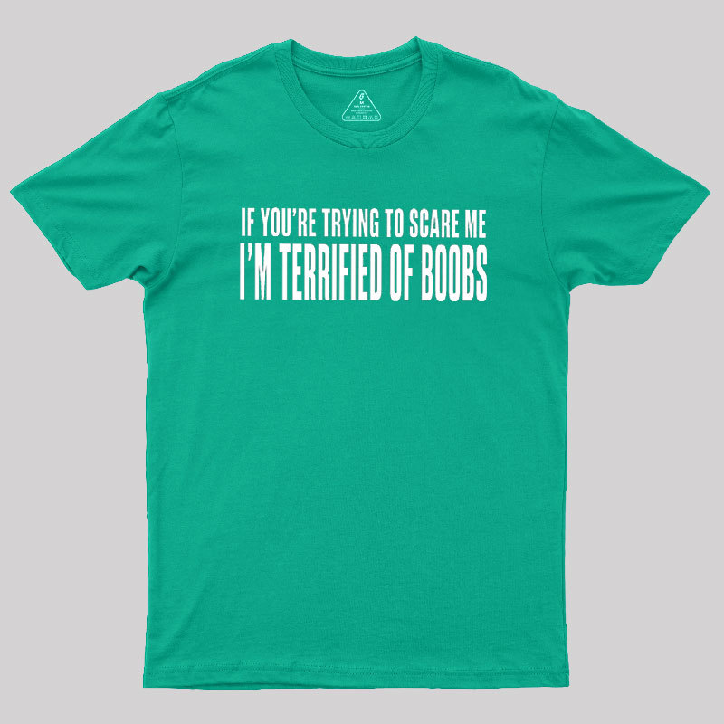 I'm Terrified of Boobs Geek T-Shirt