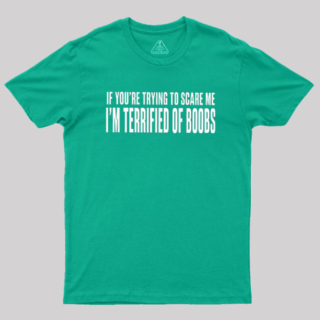 I'm Terrified of Boobs Geek T-Shirt