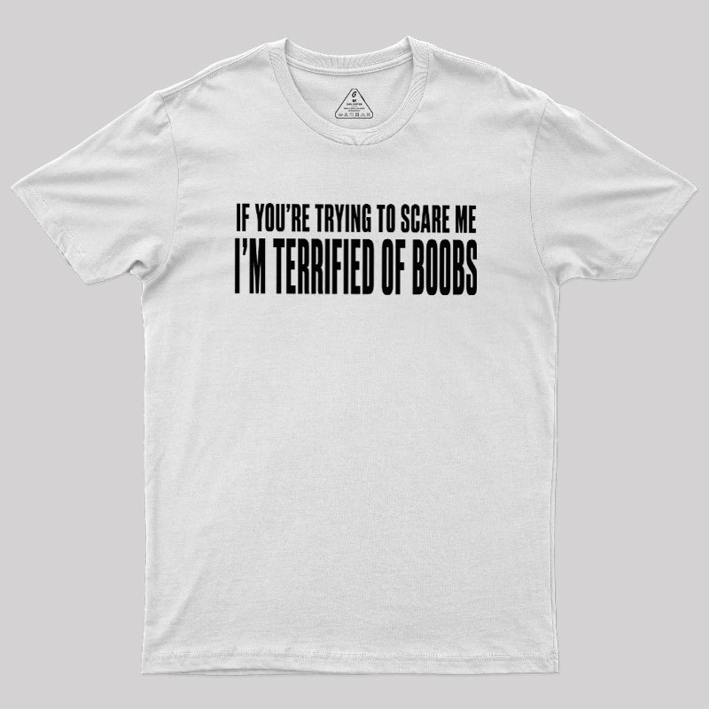 I'm Terrified of Boobs Geek T-Shirt