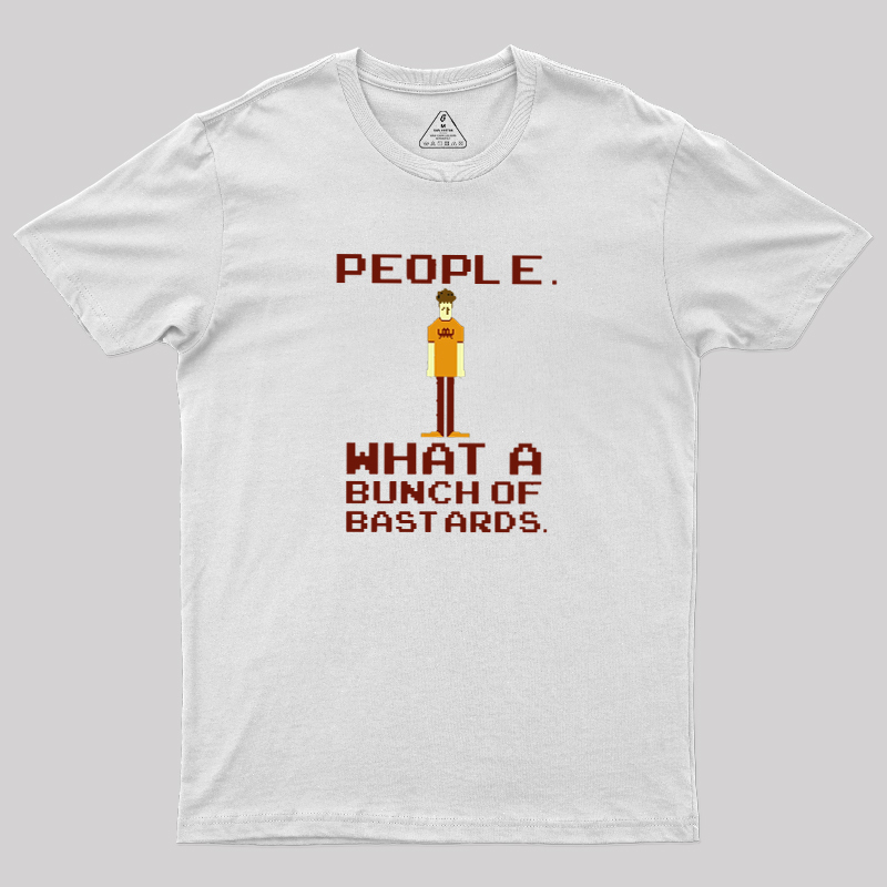 People, What a Bunch of Bastards Geek T-Shirt
