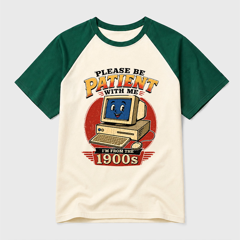 Please Be Patient With Me I'm From The 1900s Geek Retro Raglan T-Shirt