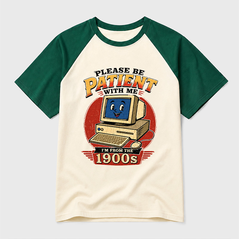 Please Be Patient With Me I'm From The 1900s Geek Retro Raglan T-Shirt