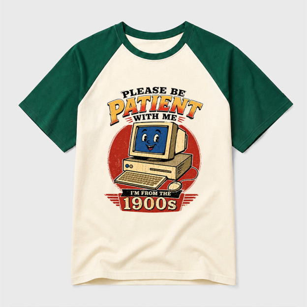 Please Be Patient With Me I'm From The 1900s Geek Retro Raglan T-Shirt