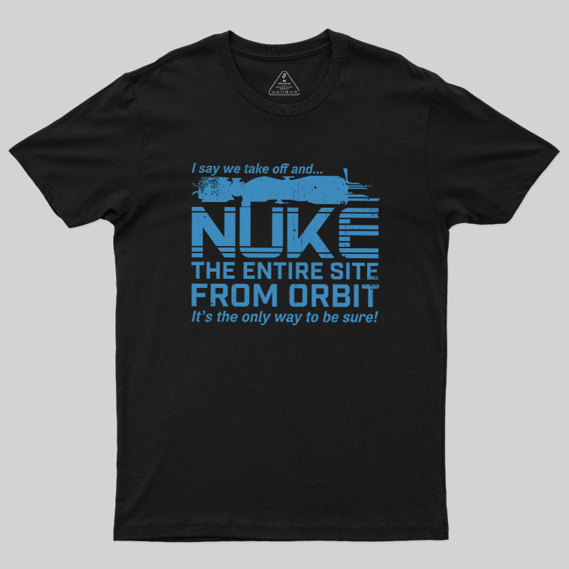 Nuke It from Orbit Geek T-Shirt
