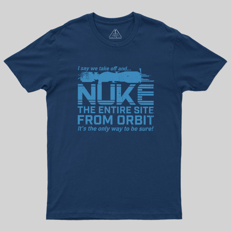 Nuke It from Orbit Geek T-Shirt