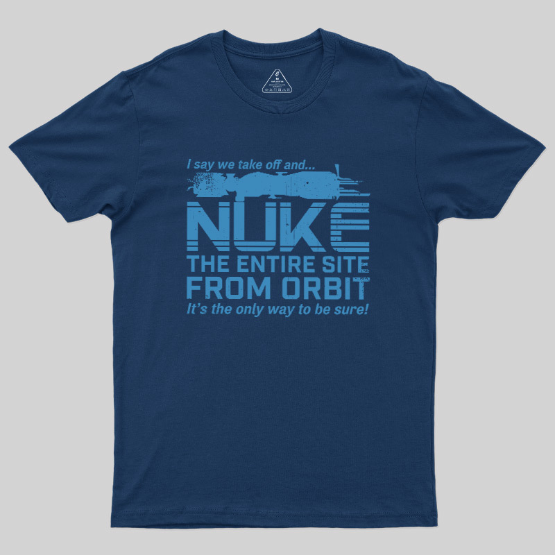 Nuke It from Orbit Geek T-Shirt