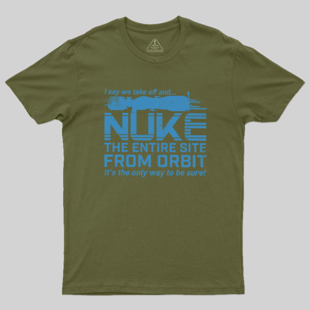 Nuke It from Orbit Geek T-Shirt