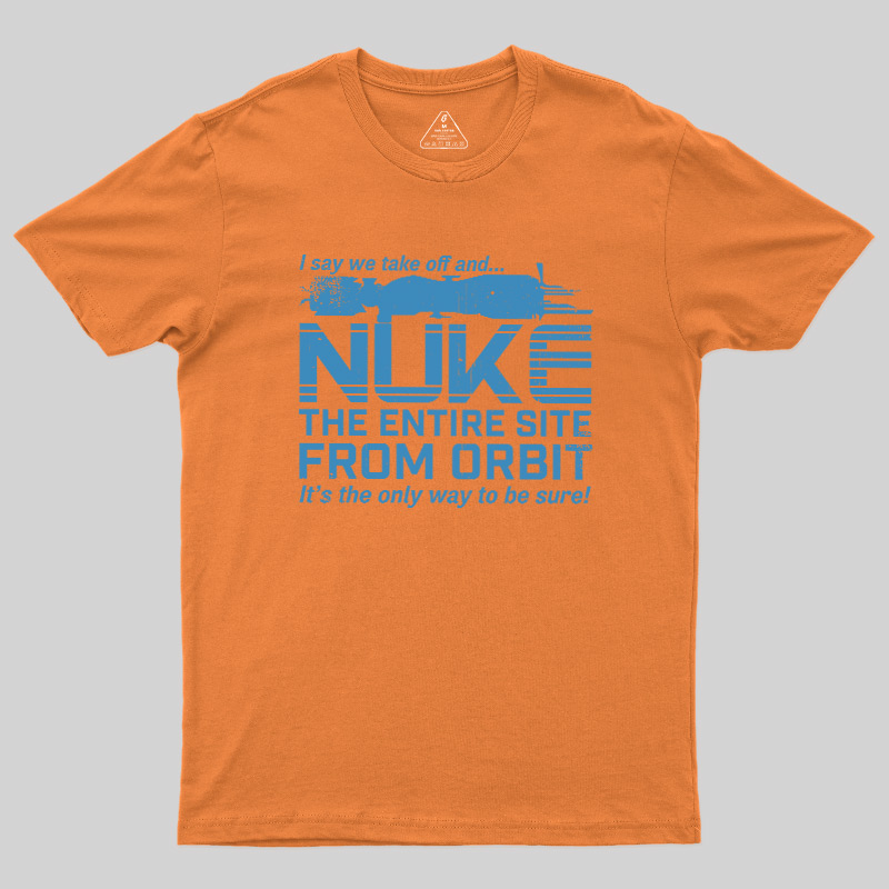 Nuke It from Orbit Geek T-Shirt