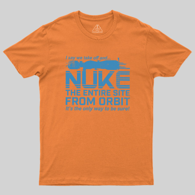 Nuke It from Orbit Geek T-Shirt