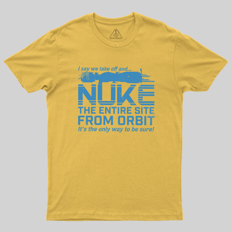Nuke It from Orbit Geek T-Shirt