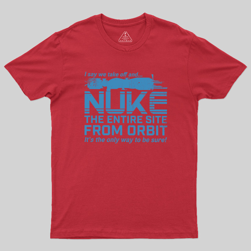 Nuke It from Orbit Geek T-Shirt