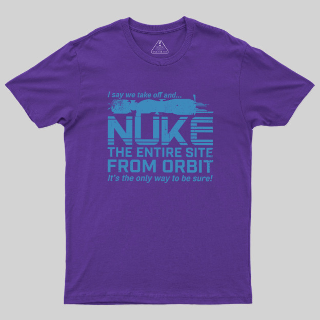 Nuke It from Orbit Geek T-Shirt