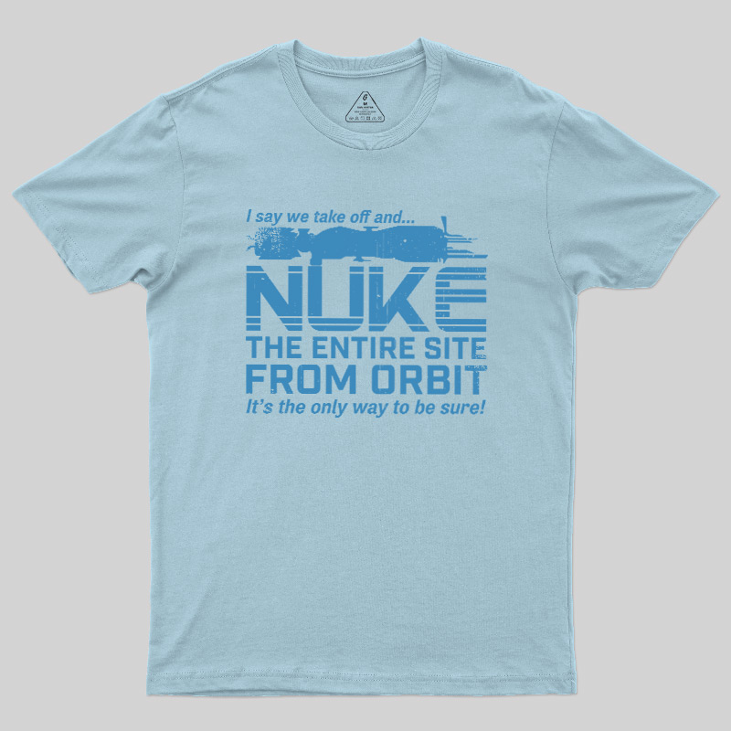 Nuke It from Orbit Geek T-Shirt