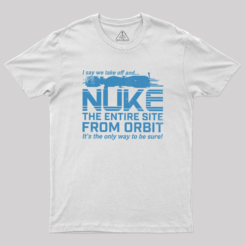 Nuke It from Orbit Geek T-Shirt