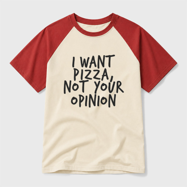 I Want Pizza Not Your Opinion Geek Retro Raglan T-Shirt