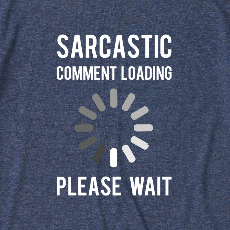 Sarcastic Comment Loading Ultra Soft Heather Tee