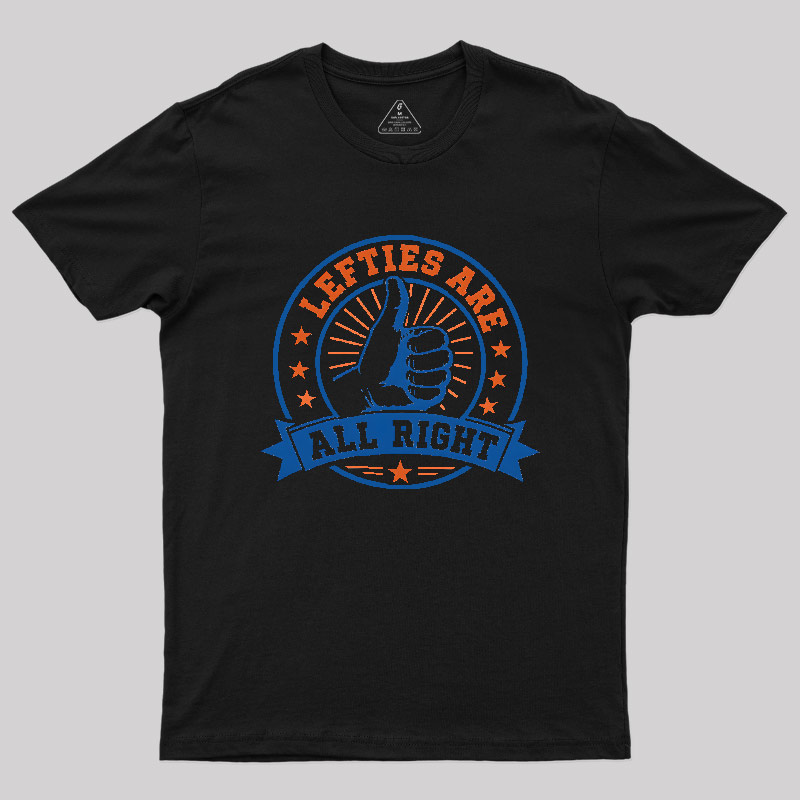 LEFTIES ARE ALL RIGHT Geek T-Shirt
