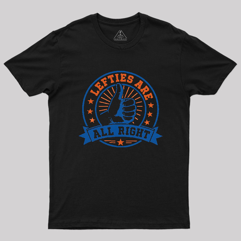 LEFTIES ARE ALL RIGHT Geek T-Shirt