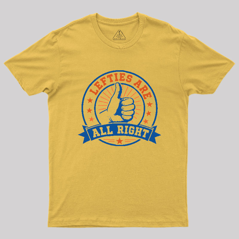 LEFTIES ARE ALL RIGHT Geek T-Shirt