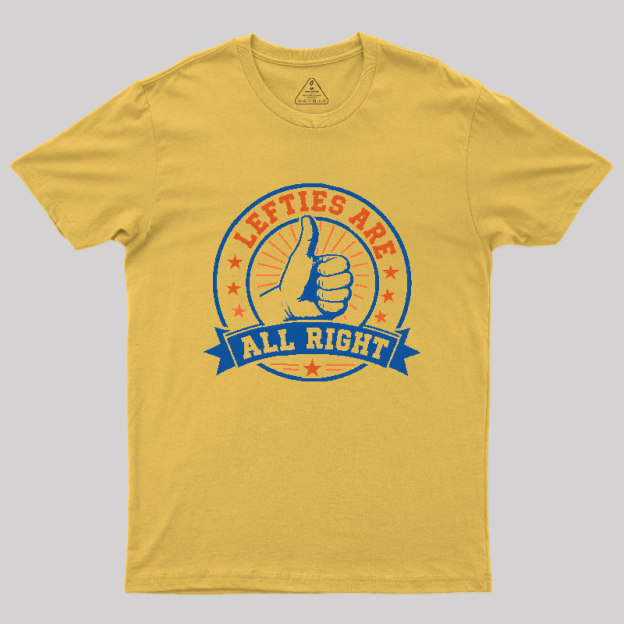 LEFTIES ARE ALL RIGHT Geek T-Shirt