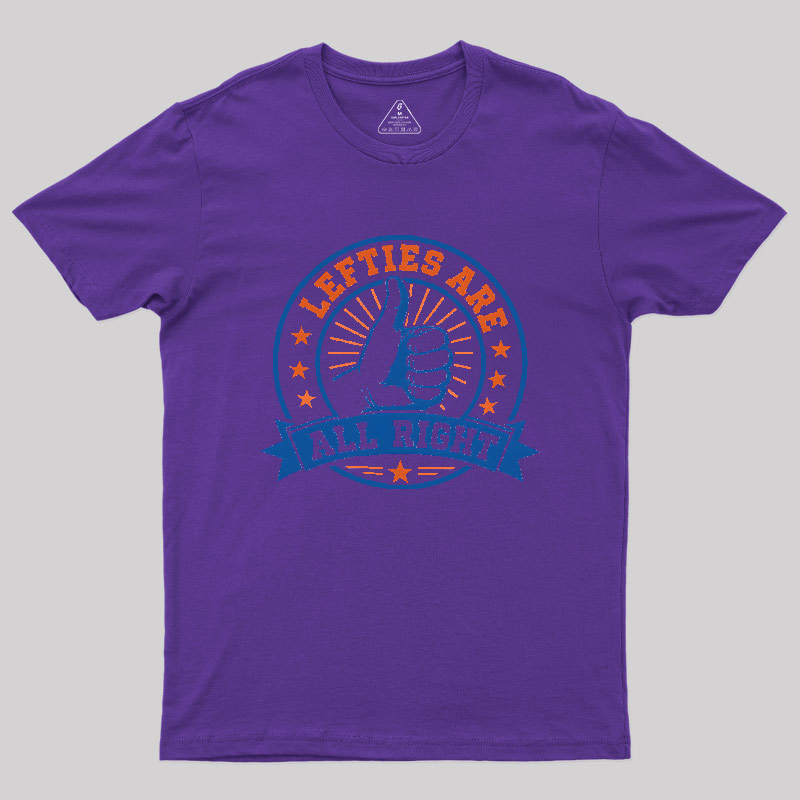 LEFTIES ARE ALL RIGHT Geek T-Shirt