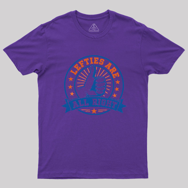 LEFTIES ARE ALL RIGHT Geek T-Shirt