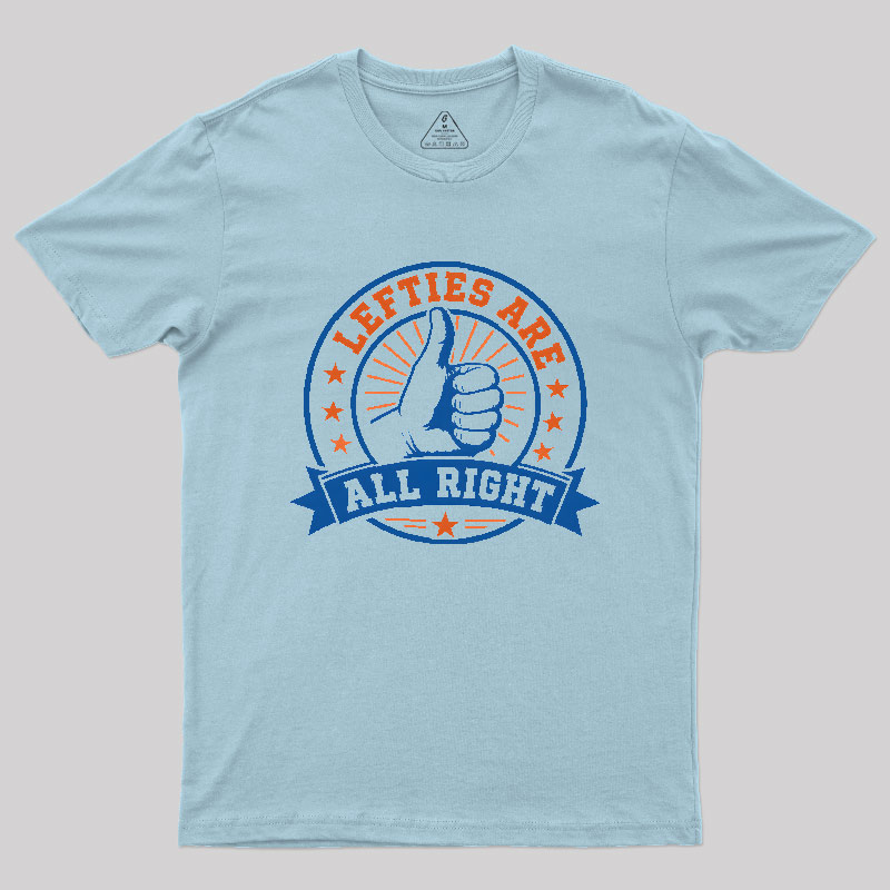 LEFTIES ARE ALL RIGHT Geek T-Shirt