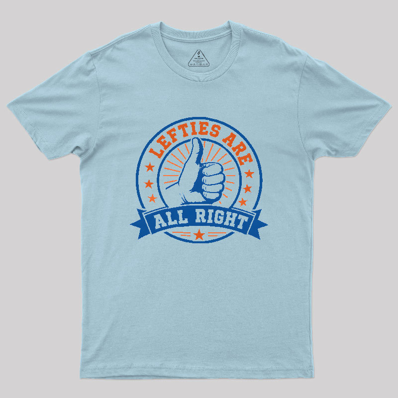 LEFTIES ARE ALL RIGHT Geek T-Shirt