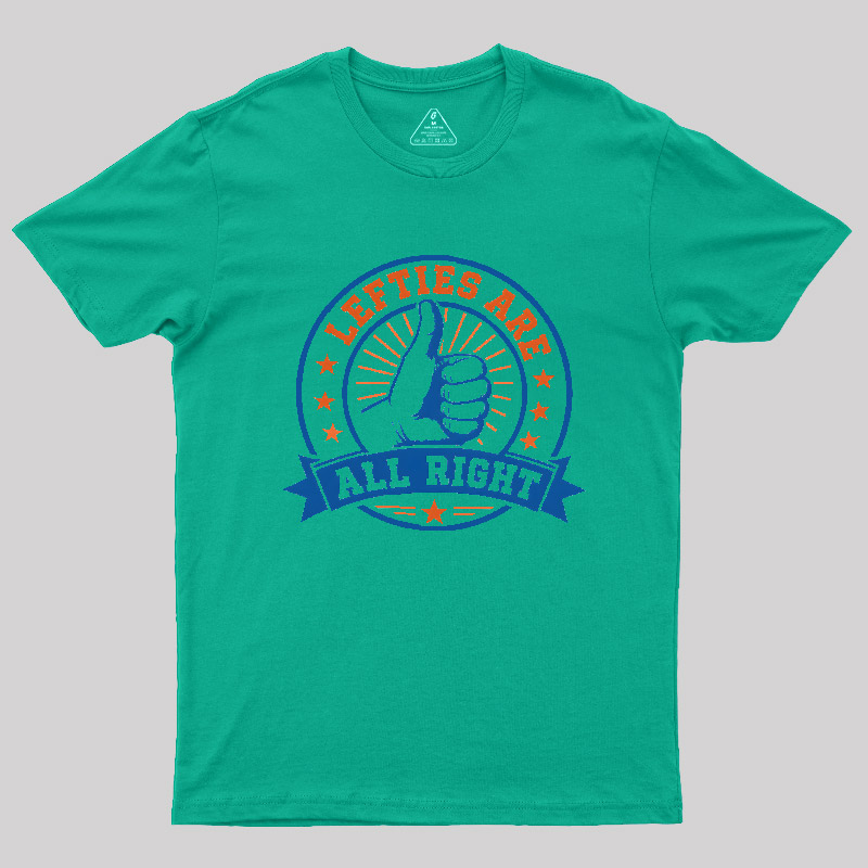LEFTIES ARE ALL RIGHT Geek T-Shirt