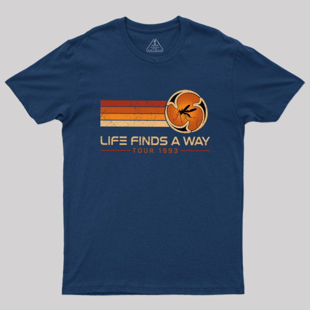 Life finds a way Geek T-Shirt