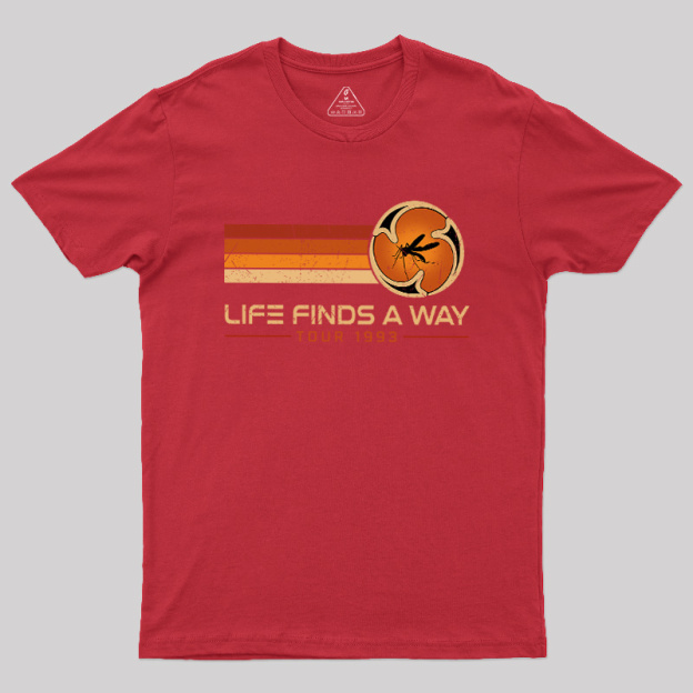Life finds a way Geek T-Shirt