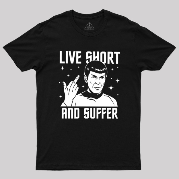Live Short and Suffer Reversed Geek T-Shirt